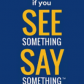 See something say something See something say something